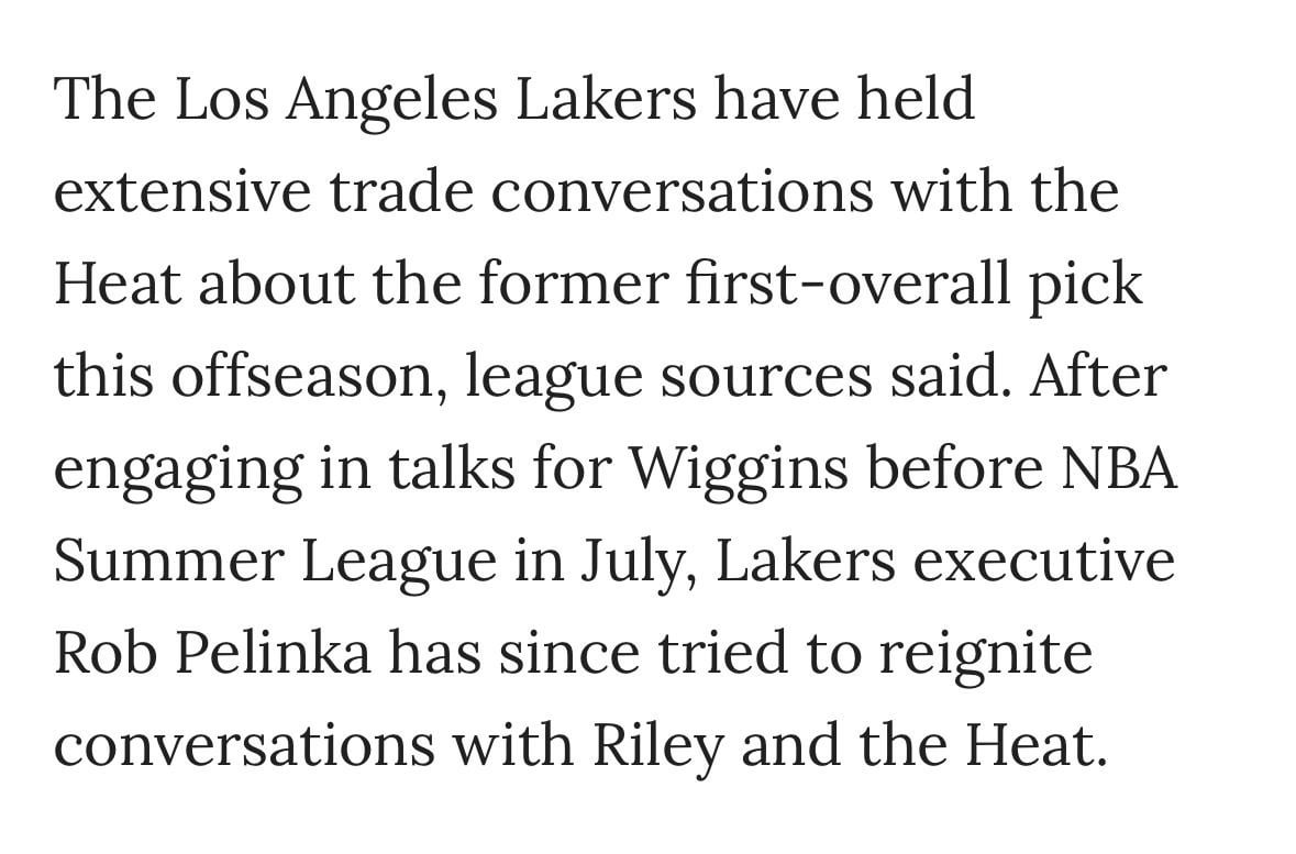 [Siegel] The Los Angeles Lakers have held extensive trade conversations with the Heat about the former first-overall pick this offseason, league sources said. After engaging in talks for Wiggins before summer League, execute Rob Pelinka has tried to reignite conversations with Riley and the Heat.