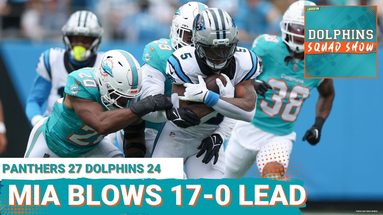 DOLPHINS SQUAD SHOW: Miami DOLPHINS BLOW 17-0 LEAD + Late Lead in 24-17 L @ Carolina, FALL TO 1-4
