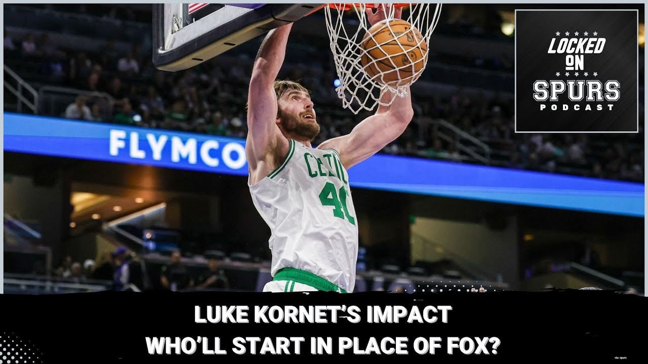 The impact San Antonio Spurs' Luke Kornet will have this season