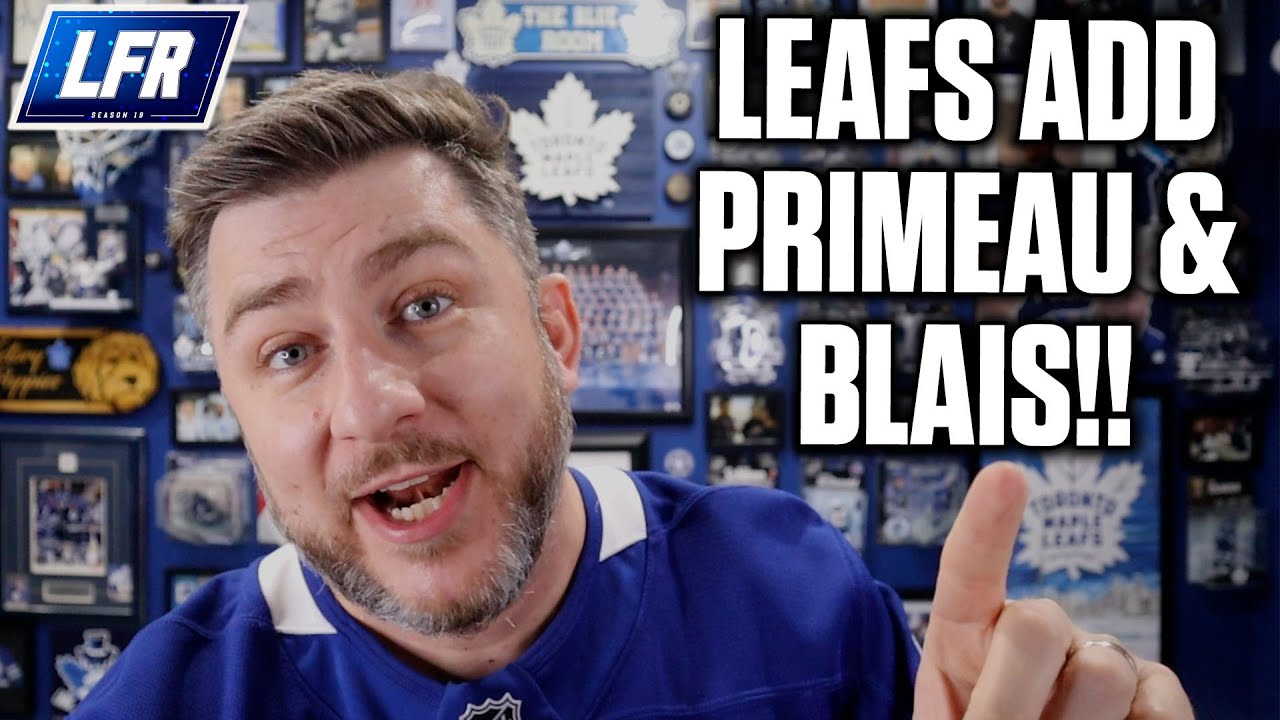 Maple Leafs Acquire Primeau & Blais! + The Final Roster Is Set!