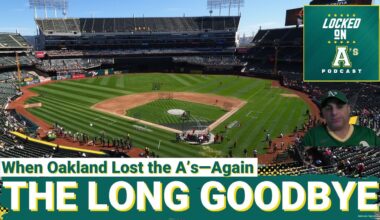 THE LONG GOODBYE: When Oakland Lost the A’s-Again