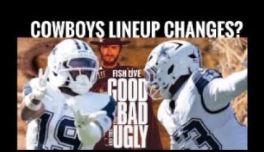 #Cowboys Fish at 6 LIVE: LINEUP CHANGES COMING? The Good, The Bad & The Ugly