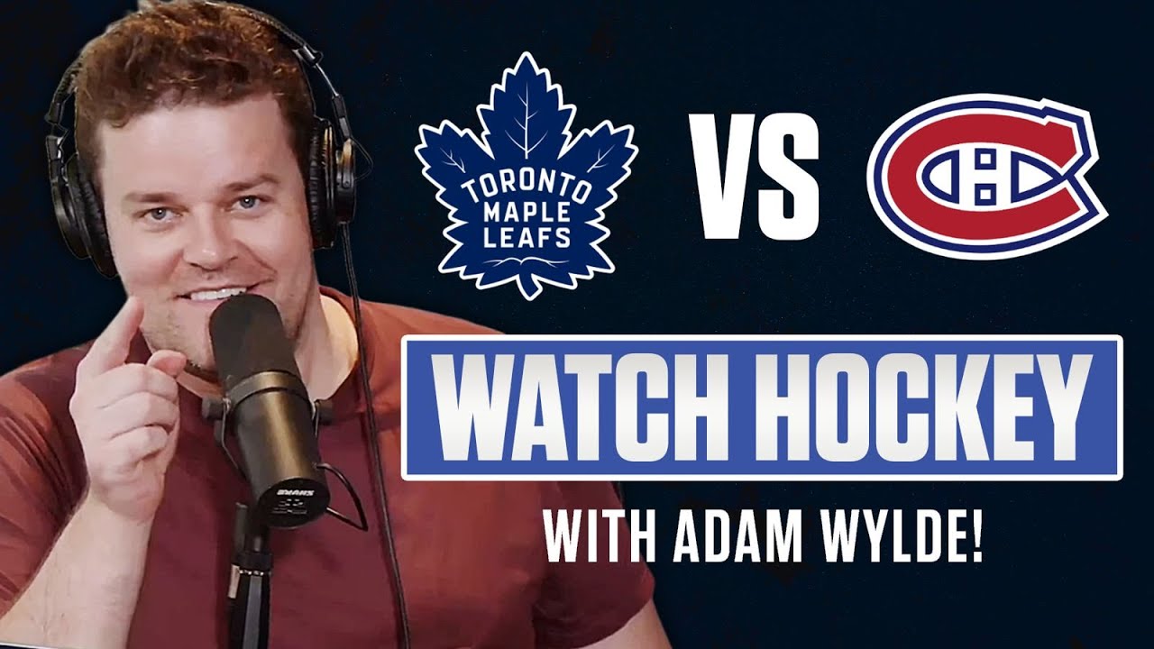 Toronto Maple Leafs vs Montreal Canadiens LIVE w/ Adam Wylde