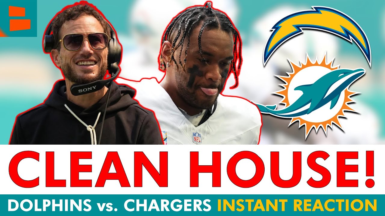 CLEAN HOUSE NOW! Miami Dolphins vs. Los Angeles Chargers INSTANT REACTION