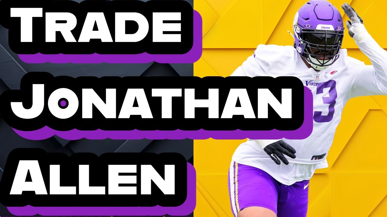 Vikings Must Trade Jonathan Allen