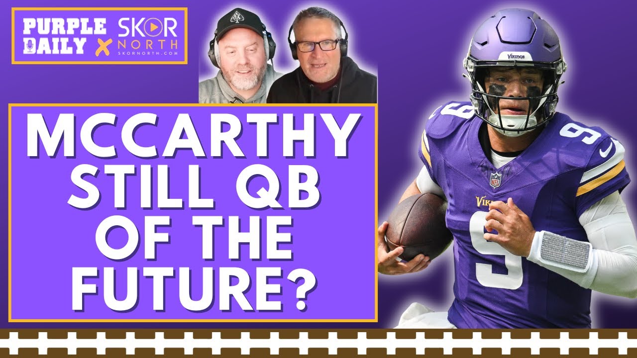 Is JJ McCarthy STILL the Minnesota Vikings' QB of the future?