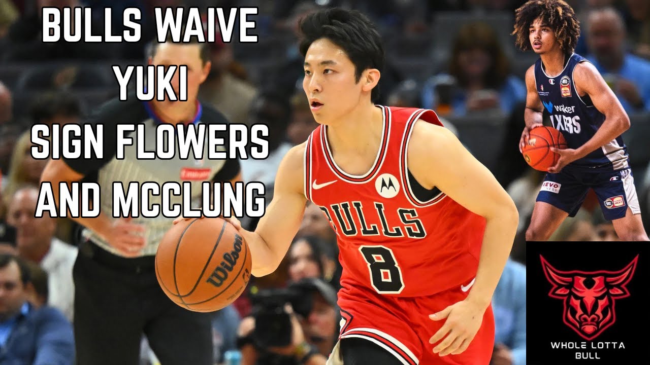 Bulls Waive Yuki | Sign Flowers And McClung