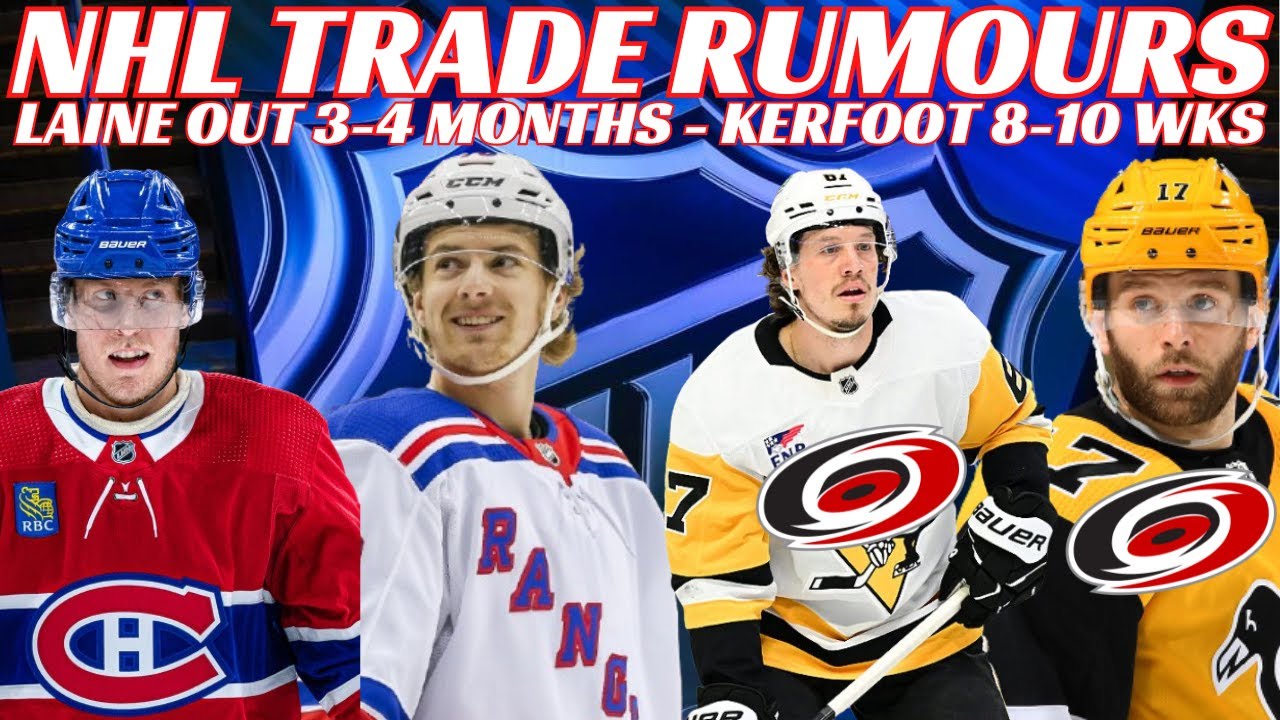 NHL Trade Rumours - Huge Pens & Canes Trade? Utah, NYR, Laine out 3 4 Months, Kerfoot Out 8-10 Wks
