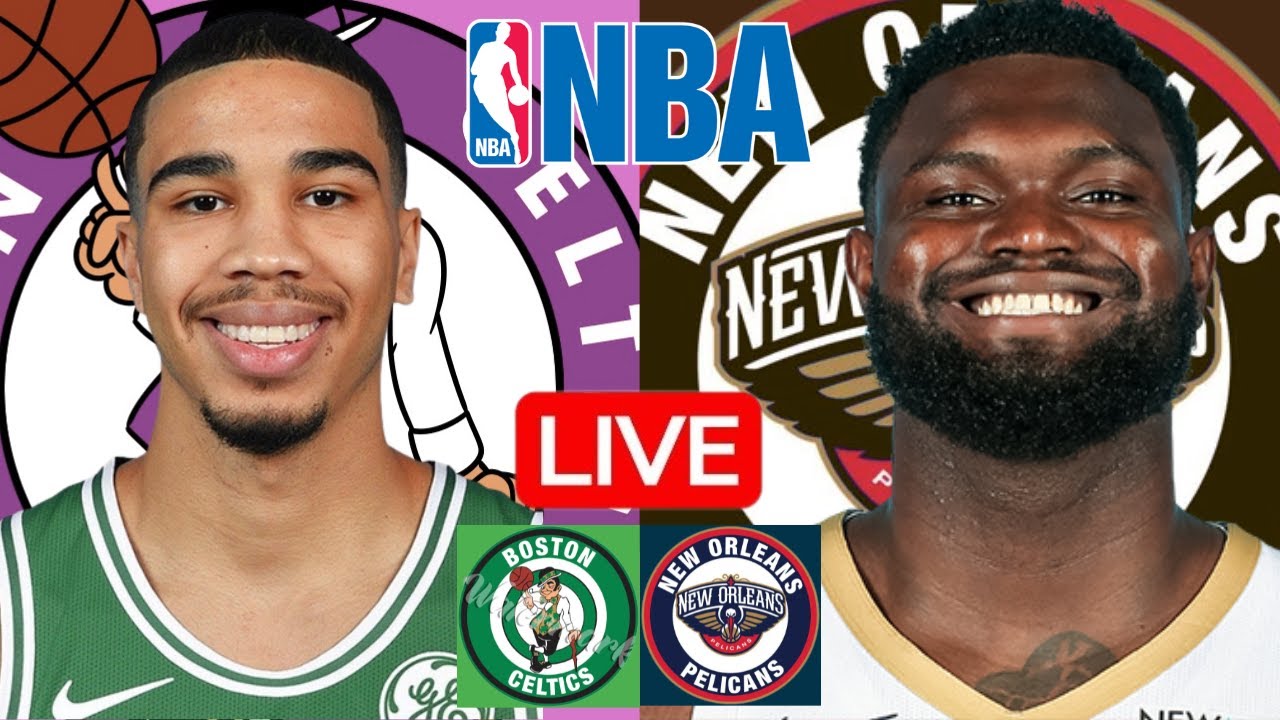 LIVE: BOSTON CELTICS vs NEW ORLEANS PELICANS | NBA | PLAY BY PLAY | SCOREBOARD