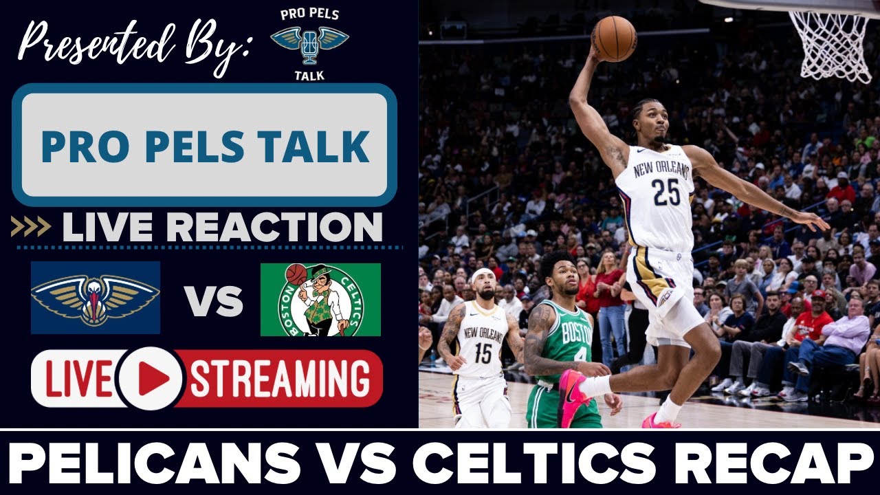 LIVE REACTION POSTGAME SHOW: New Orleans Pelicans vs Boston Celtics