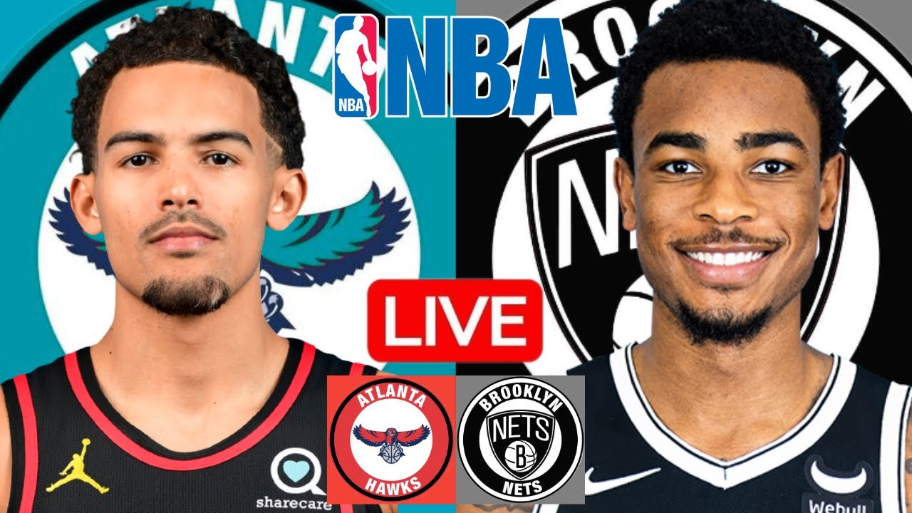 LIVE: ATLANTA HAWKS vs BROOKLYN NETS | NBA | PLAY BY PLAY | SCOREBOARD