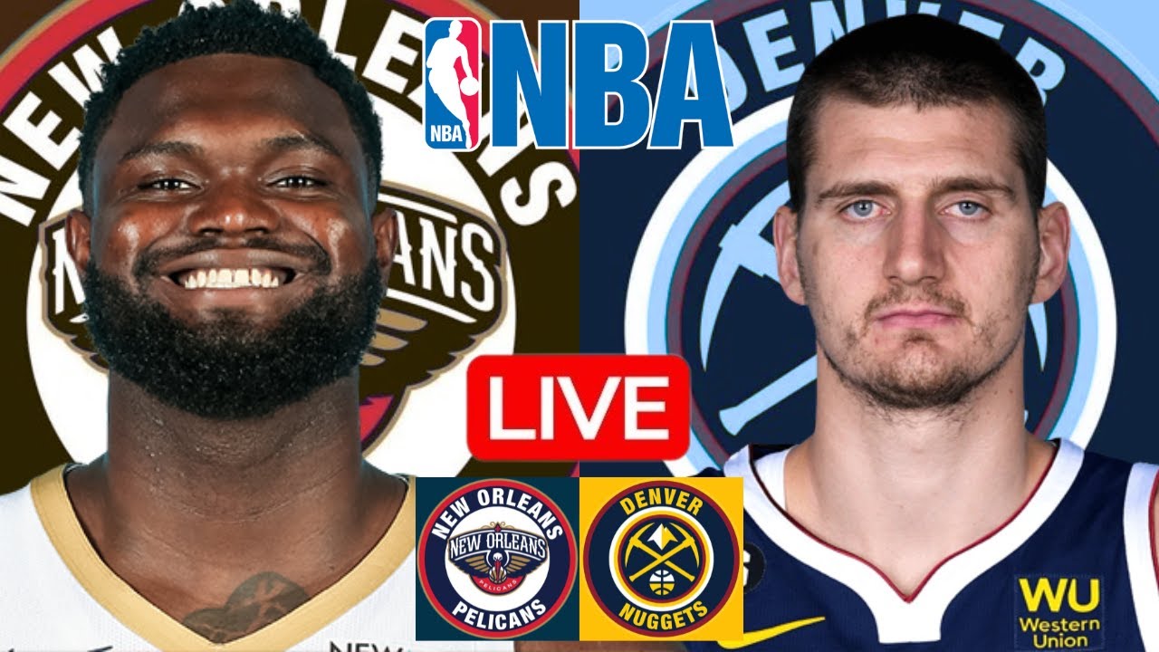 LIVE: NEW ORLEANS PELICANS vs DENVER NUGGETS | NBA | PLAY BY PLAY | SCOREBOARD