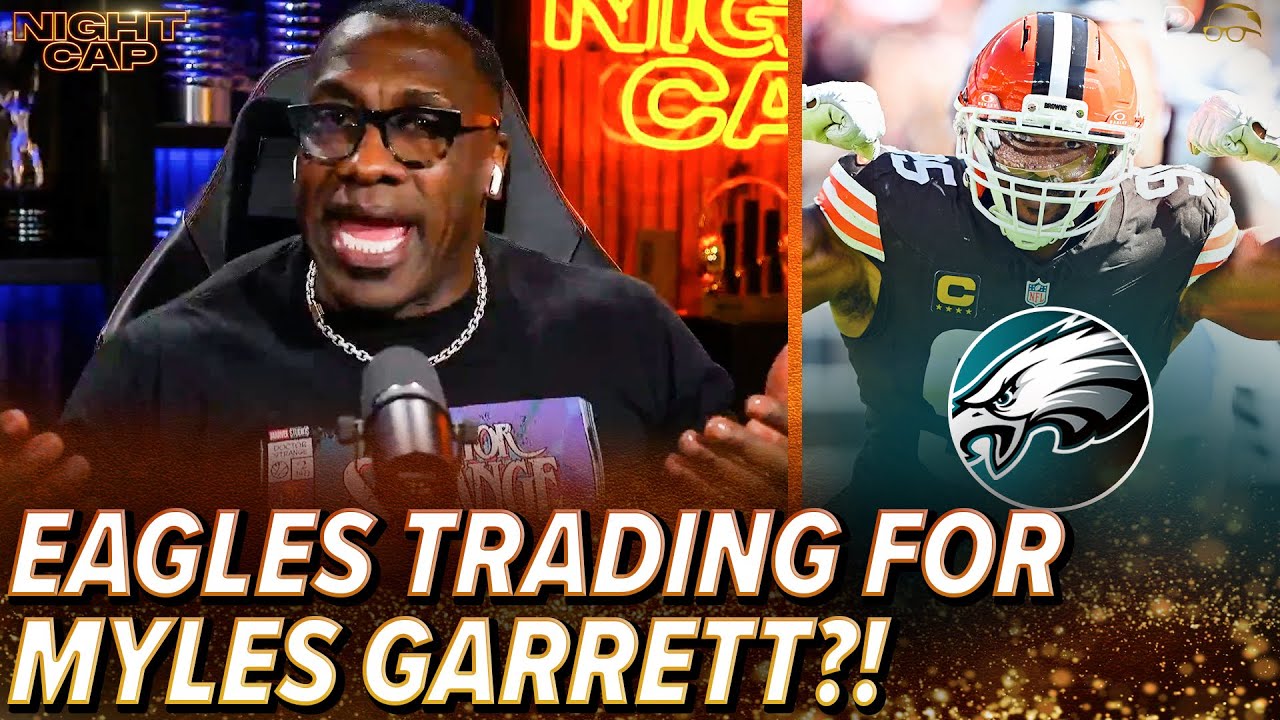 Shannon Sharpe SHOCKED by RUMORS the EAGLES are interested in TRADING for Myles Garrett! | Nightcap