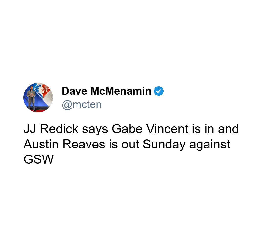 [McMenamin] JJ Reddick says Gabe Vincent is in and Austin Reaves is out against GSW