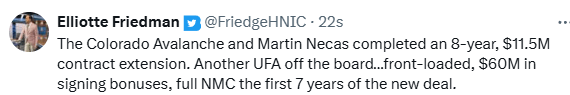 [Friedman] The Colorado Avalanche and Martin Necas completed an 8-year, $11.5M contract extension. Another UFA off the board…front-loaded, $60M in signing bonuses, full NMC the first 7 years of the new deal.