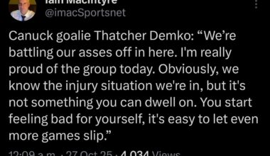 [MacIntyre] Canuck goalie Thatcher Demko: “We’re battling our asses off in here. I'm really proud of the group today. Obviously, we know the injury situation we're in, but it's not something you can dwell on. You start feeling bad for yourself, it's easy to let even more games slip.”