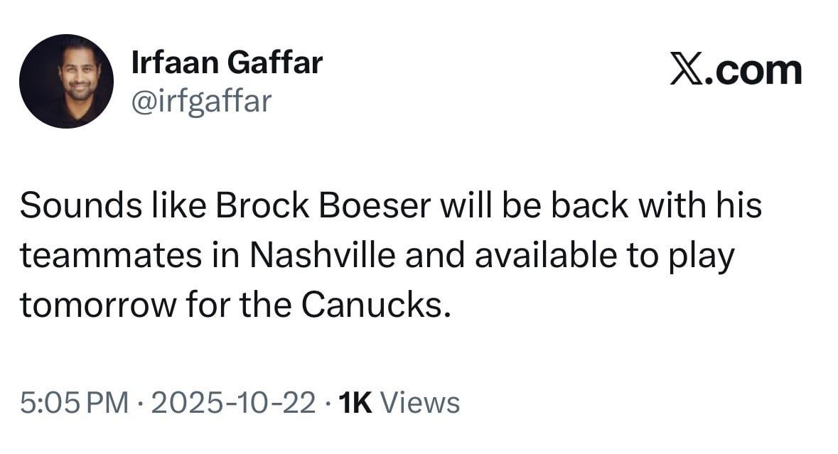 [Gaffar] Sounds like Brock Boeser will be back with his teammates in Nashville and available to play tomorrow for the Canucks.