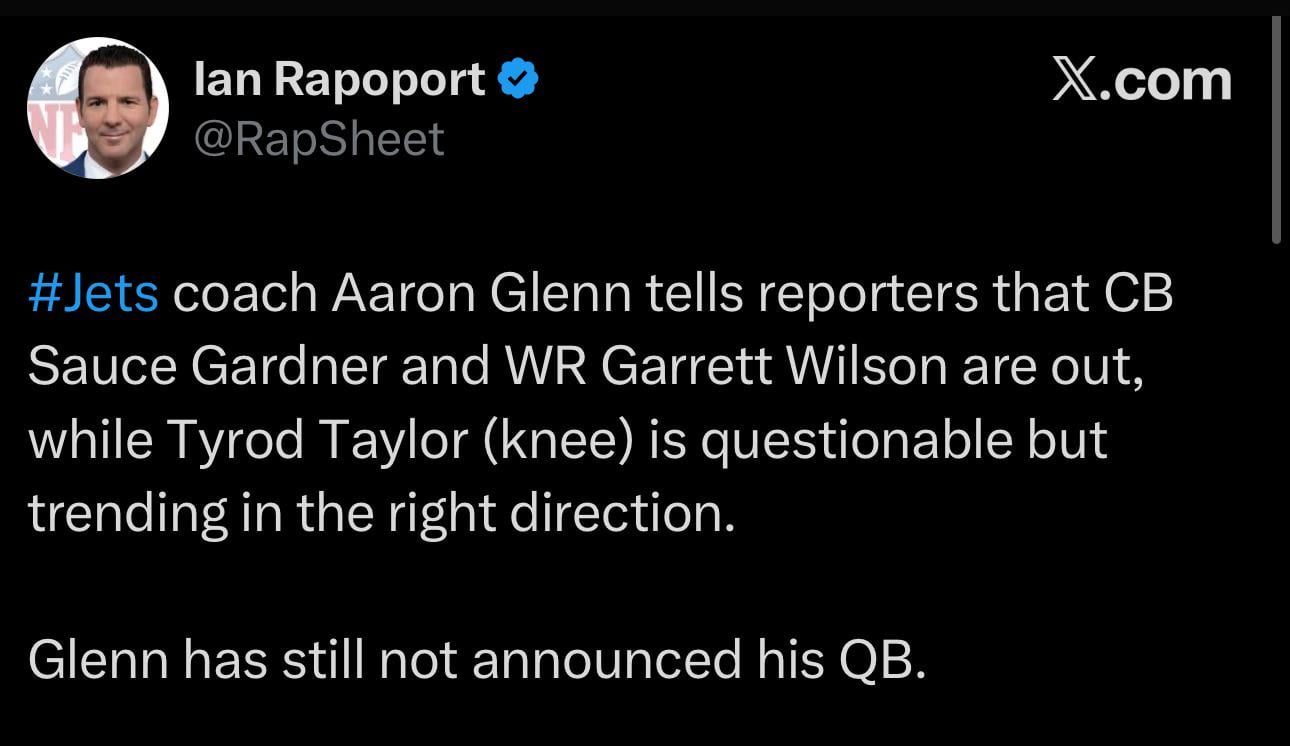 [Rapoport] “#Jets coach Aaron Glenn tells reporters that CB Sauce Gardner and WR Garrett Wilson are out, while Tyrod Taylor (knee) is questionable but trending in the right direction.”