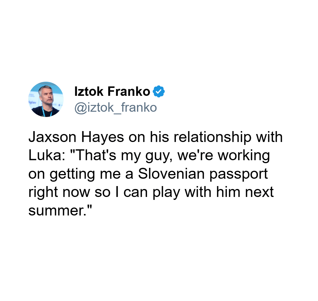 [Franko] Jaxson Hayes on his relationship with Luka: "That's my guy, we're working on getting me a Slovenian passport right now so I can play with him next summer." 👀