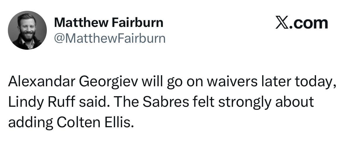 [Fairburn] Alexandar Georgiev will go on waivers later today, Lindy Ruff said. The Sabres felt strongly about adding Colten Ellis.