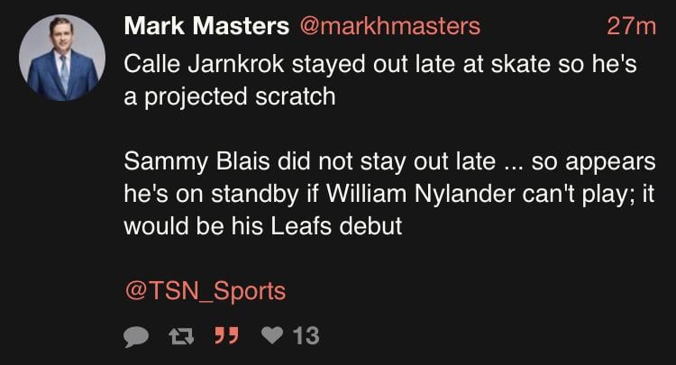 [Masters] Calle Jarnkrok stayed out late at skate so he's a projected scratch. Sammy Blais did not stay out late ... so appears he's on standby if William Nylander can't play; it would be his Leafs debut.