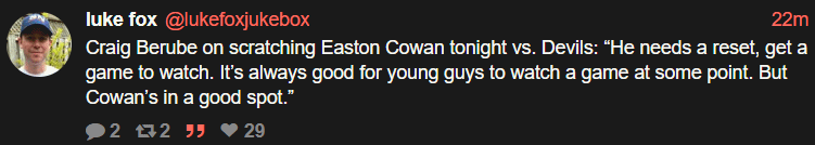 [Fox] Craig Berube on scratching Easton Cowan tonight vs. Devils: “He needs a reset, get a game to watch. It’s always good for young guys to watch a game at some point. But Cowan’s in a good spot.”