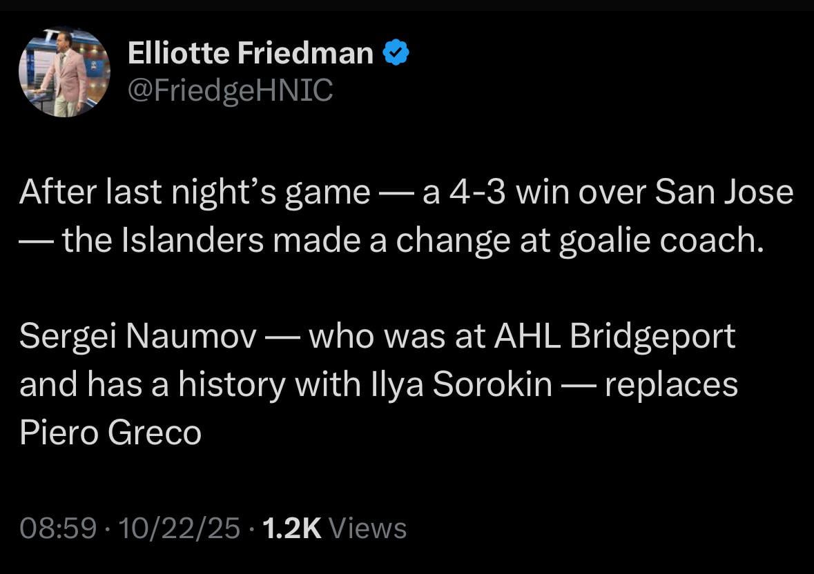 [Friedman] After last night’s game, the Islanders made a change at goalie coach. Sergei Naumov — who was at AHL Bridgeport and has a history with Ilya Sorokin — replaces Piero Greco