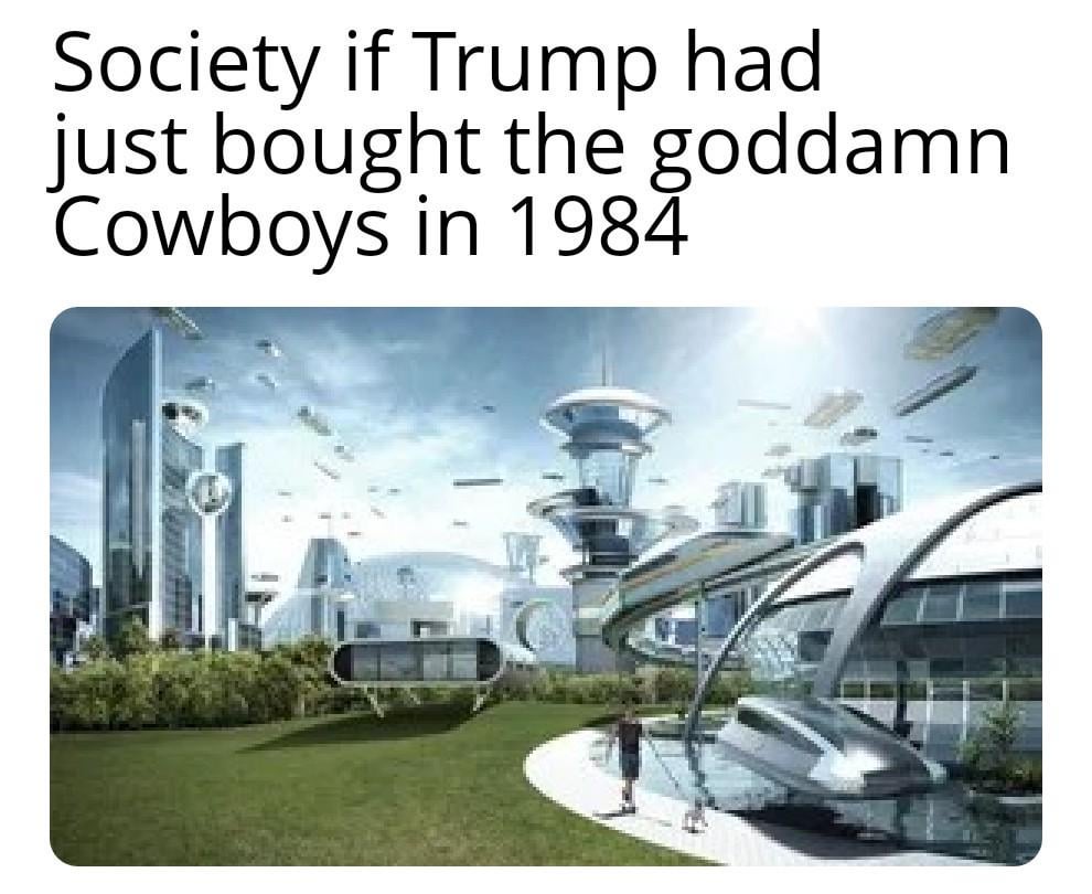 Cowboys would still be ass, too, I'm sure. Win win.