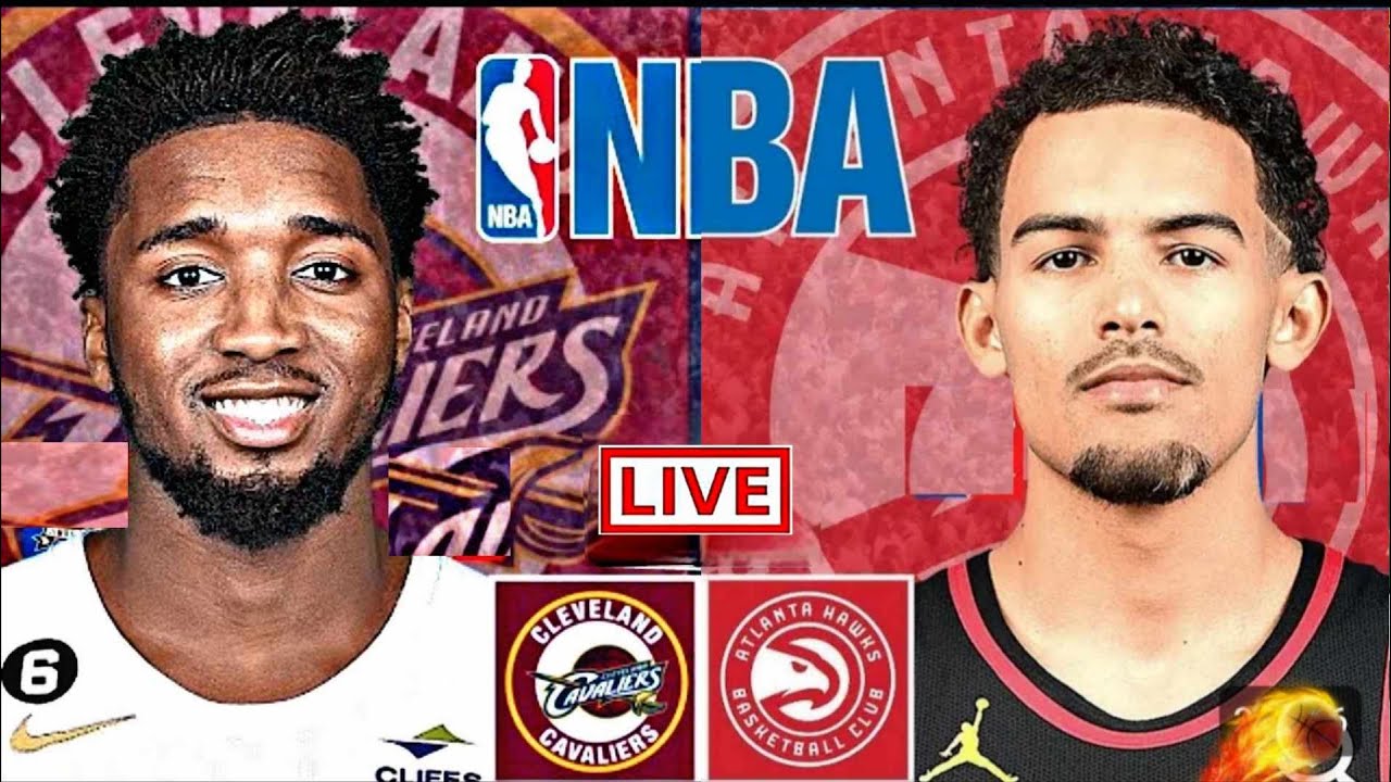 NBA LIVE: CLEVELAND CAVALIERS vs ATLANTA HAWKS (LIVESCORE)