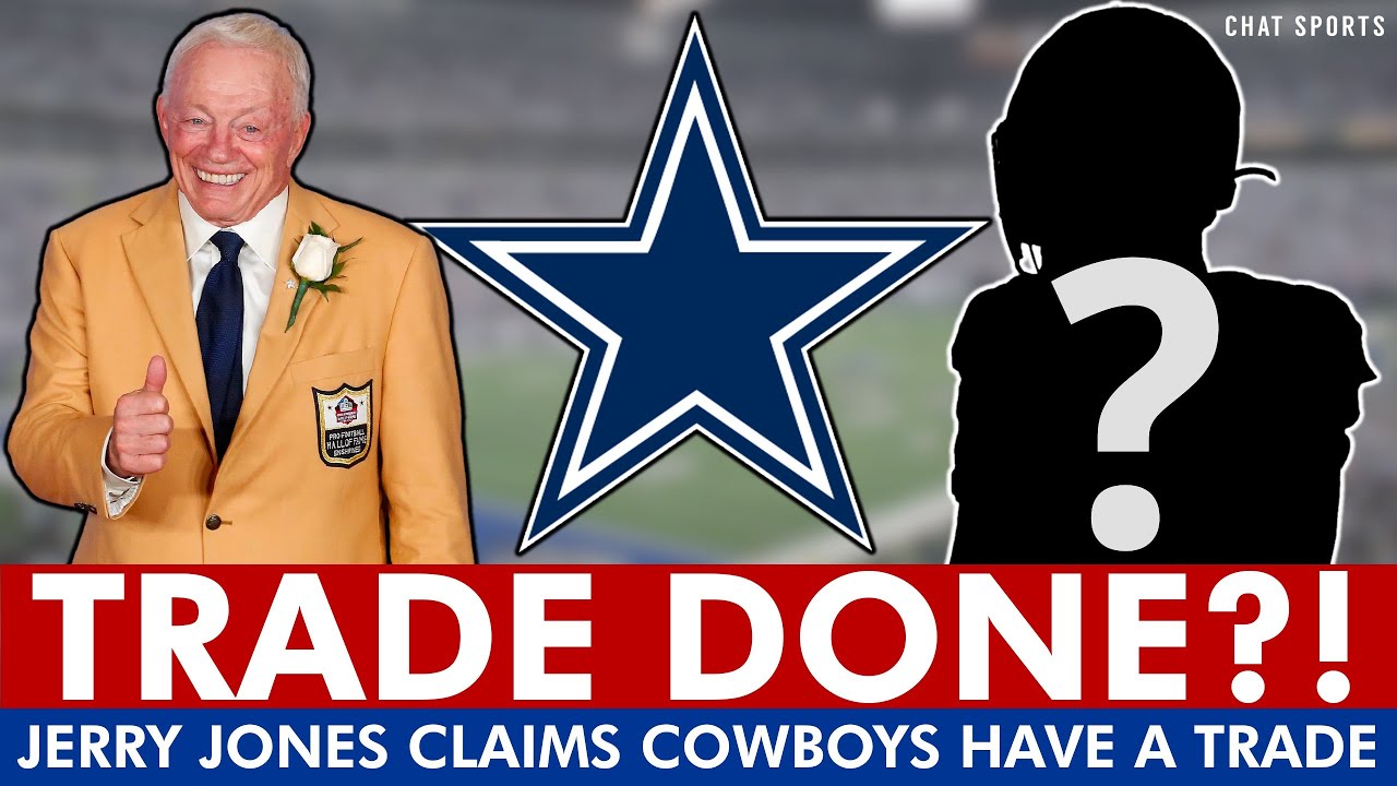 🚨 BREAKING: Jerry Jones Claims Cowboys Trade Is Completed, But Who Is It? + Cowboys Roster Moves