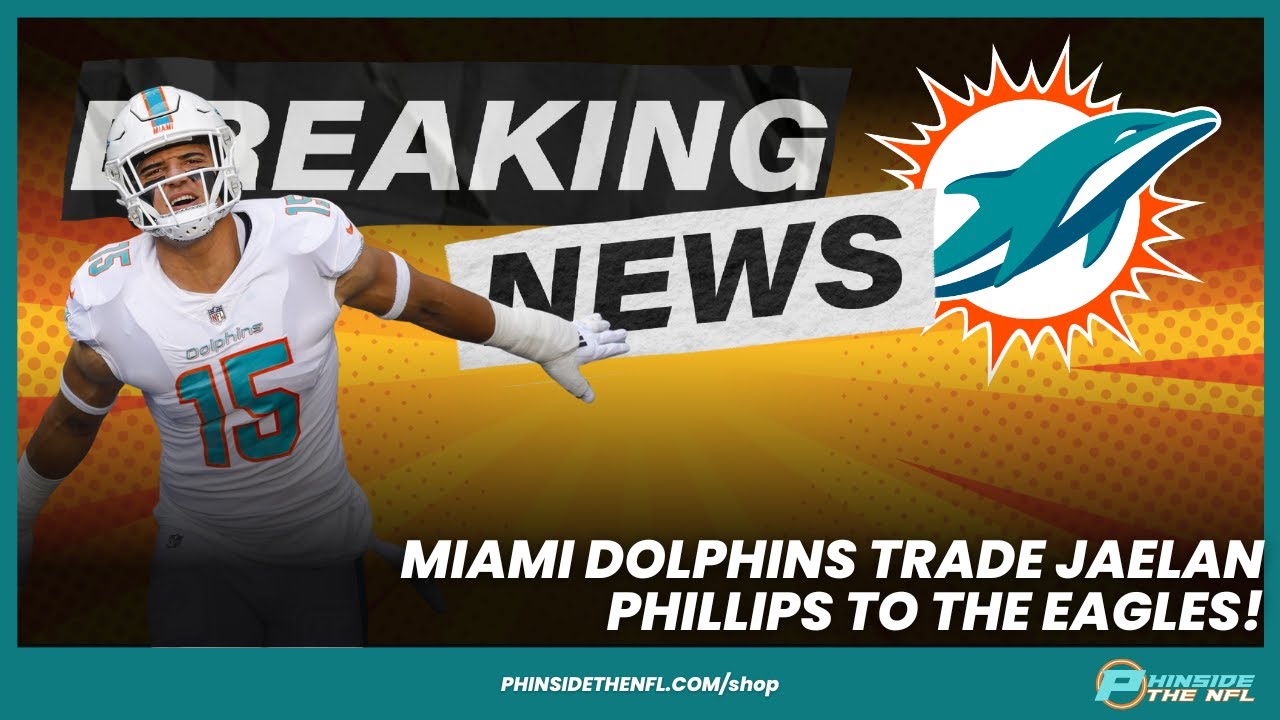 Miami Dolphins TRADE Jaelan Phillips To The Eagles! More Moves Coming?