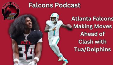 Atlanta Falcons Making Moves ahead of Clash with Tua, Miami Dolphins | Falcons Podcast