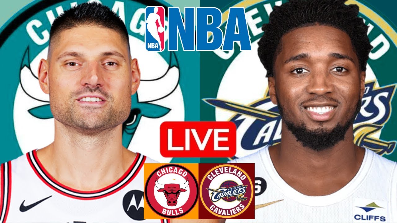 LIVE: CHICAGO BULLS vs CLEVELAND CAVALIERS | NBA | PLAY BY PLAY | SCOREBOARD