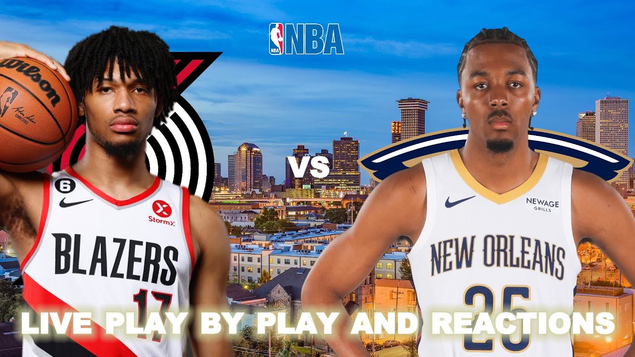 Portland Trail Blazers vs New Orleans Pelicans Live Play-By-Play & Reactions