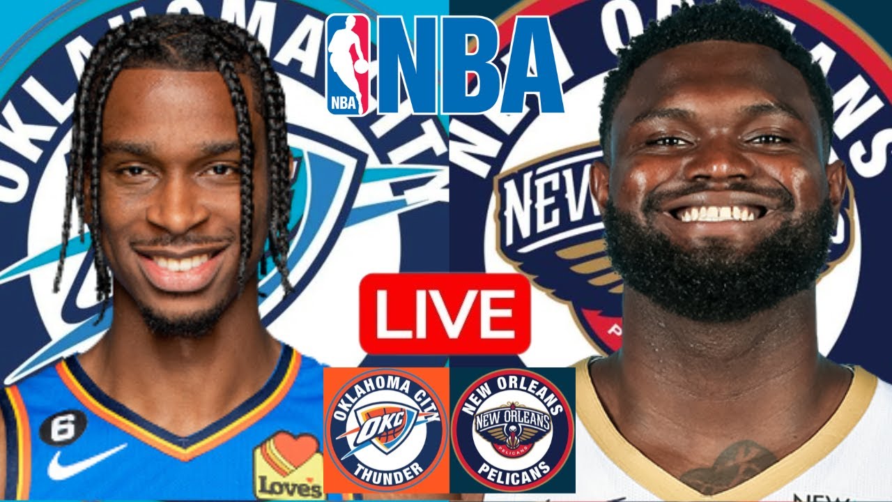 LIVE: OKLAHOMA CITY THUNDER vs NEW ORLEANS PELICANS | NBA | PLAY BY PLAY | SCOREBOARD