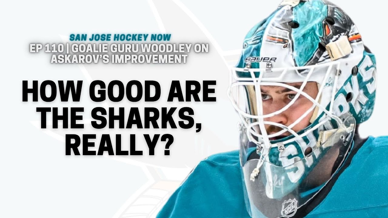 How Good Are the Sharks, Really? | EP 110 Goalie Guru Woodley on Askarov’s Improvement