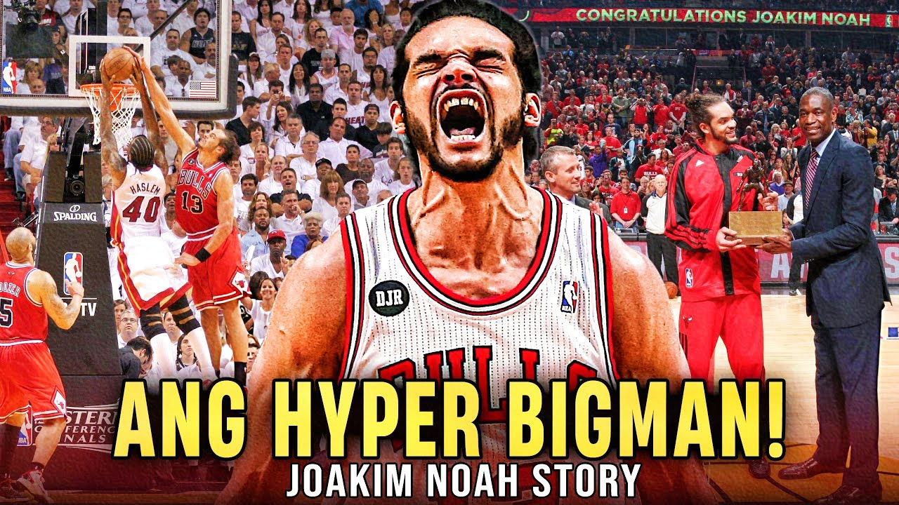 ANG HYPER BIGMAN NG BULLS Ang Matinik na Defender ng Chicago na Hindi Marunong Sumuko! Joakim Noah!