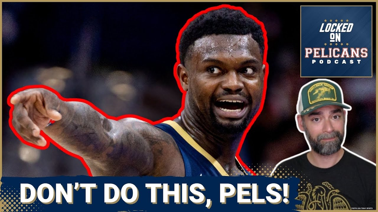 RISK: Zion Williamson and Derik Queen Look Great, But Pelicans Must NOT Sacrifice FUTURE