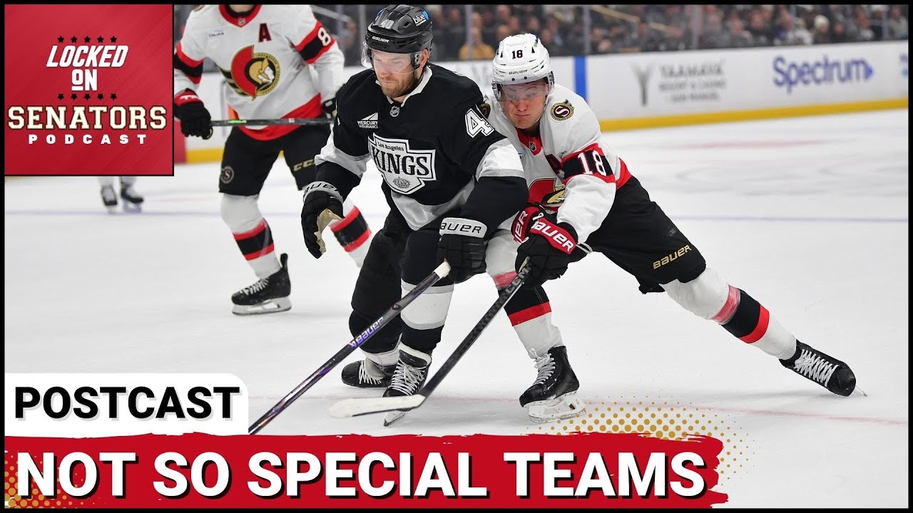 POST CAST: SOLID OVERALL EFFORT NOT ENOUGH FOR OTTAWA SENATORS IN FRUSTRATING LOSS TO REFS, LA KINGS