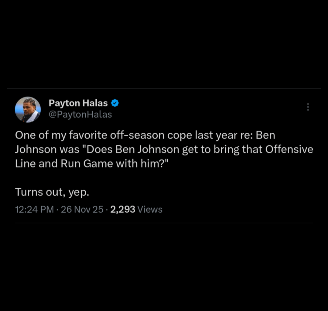 [Payton Halas] One of my favorite off-season cope last year re: Ben Johnson was "Does Ben Johnson get to bring that Offensive Line and Run Game with him?" Turns out, yep.