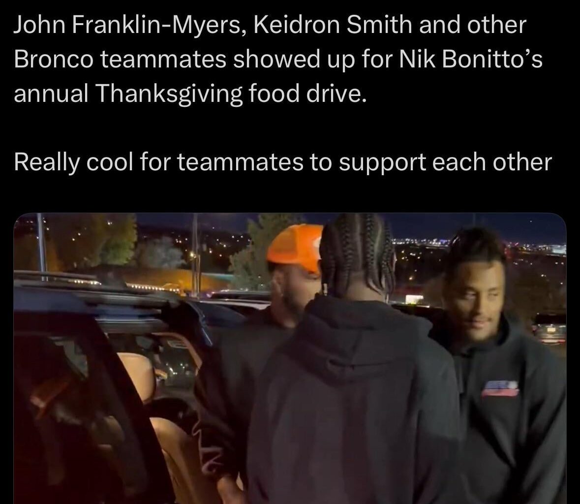 [Stevens] John Franklin-Myers, Keidron Smith and other Bronco teammates showed up for Nik Bonitto’s annual Thanksgiving food drive. Really cool for teammates to support each other