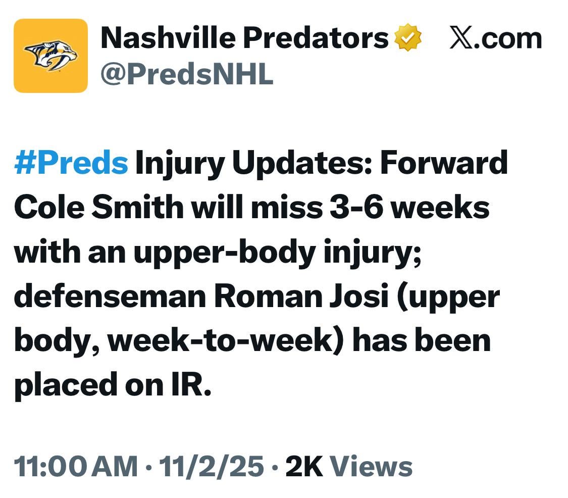 [Nashville Predators] Injury Updates: Forward Cole Smith will miss 3-6 weeks with an upper-body injury; defenseman Roman Josi (upper body, week-to-week) has been placed on IR.
