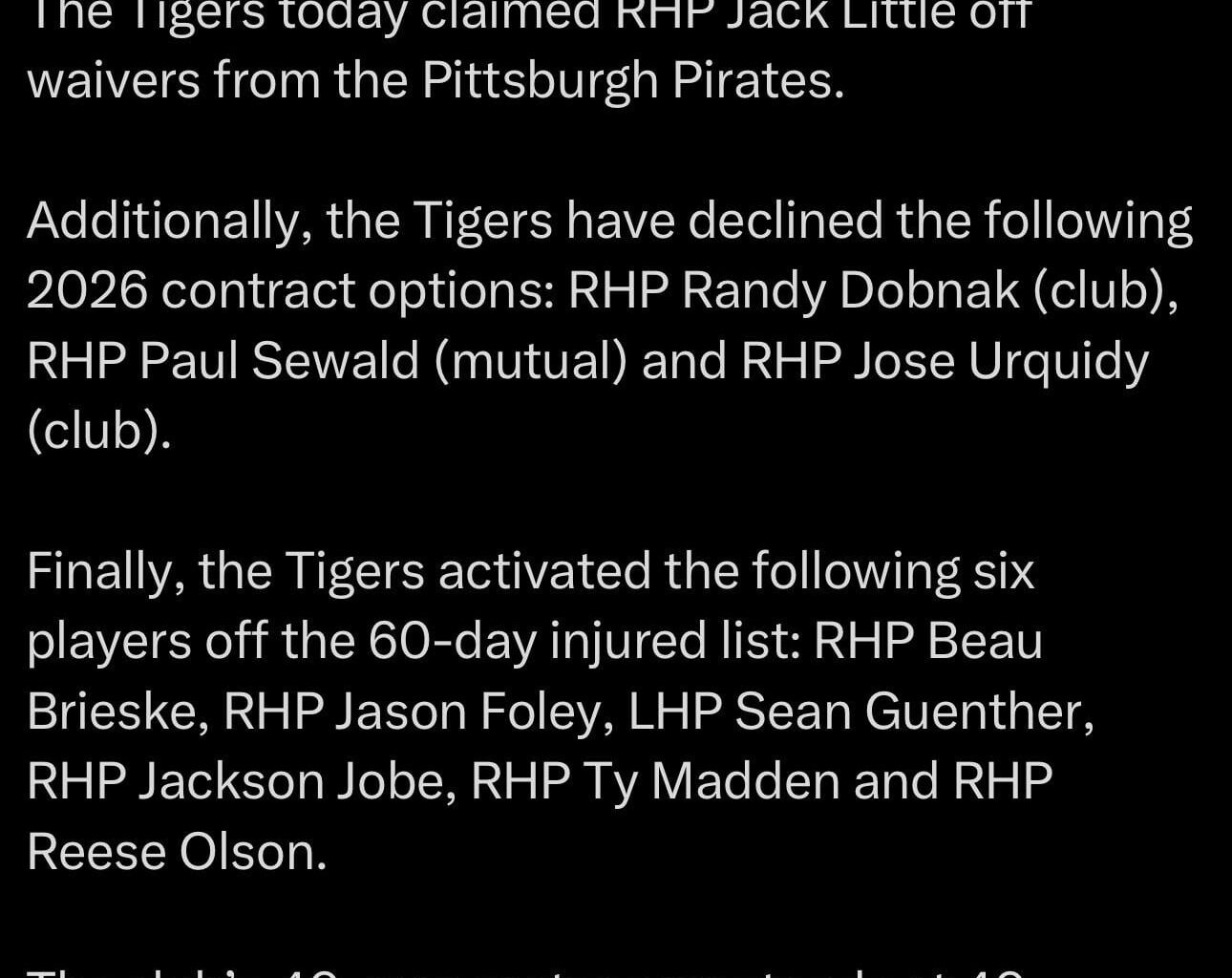 The Tigers today claimed RHP Jack Little off waivers from the Pittsburgh Pirates The club’s 40-man roster now stands at 40 players as they complete start of off-season roster management.
