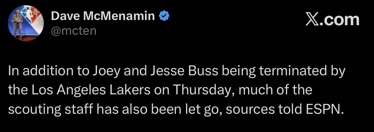 [McMenamin] In addition to Joey and Jesse Buss being terminated by the Los Angeles Lakers on Thursday, much of the scouting staff has also been let go, sources told ESPN.