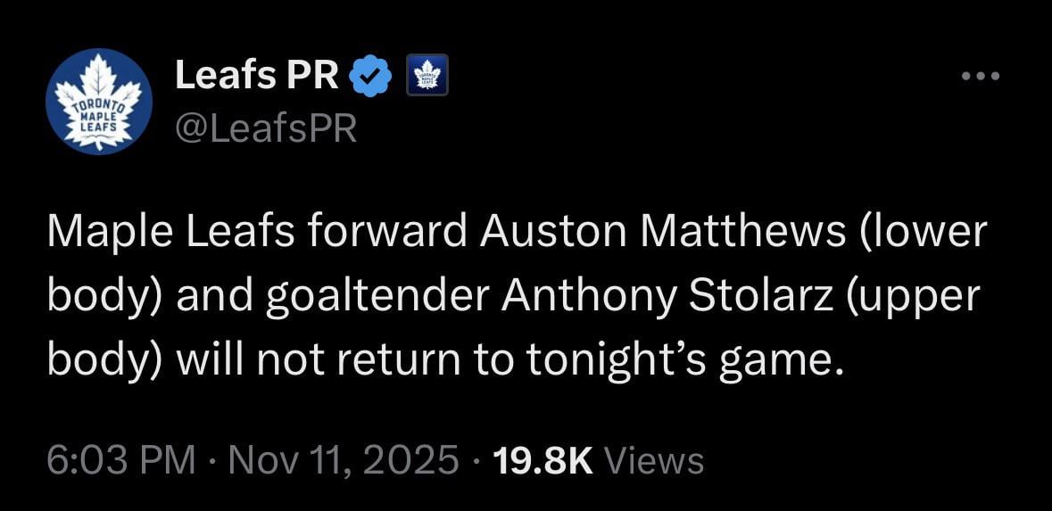 [Leafs PR] Maple Leafs forward Auston Matthews (lower body) and goaltender Anthony Stolarz (upper body) will not return to tonight's game.