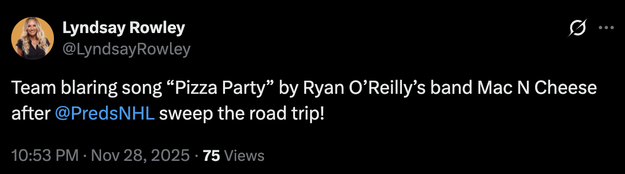 [Rowley] Team blaring song “Pizza Party” by Ryan O’Reilly’s band Mac N Cheese after 
Preds sweep the road trip!