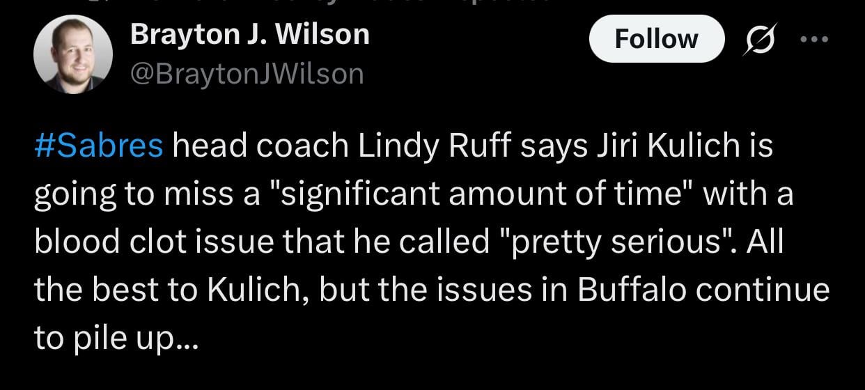 [Brayton J. Wilson] Sabres head coach Lindy Ruff says Jiri Kulich is going to miss a "significant amount of time" with a blood clot issue that he called "pretty serious". All the best to Kulich, but the issues in Buffalo continue to pile up...