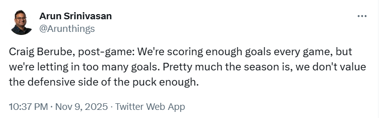 [Srinivasan] Craig Berube, post-game: We're scoring enough goals every game, but we're letting in too many goals. Pretty much the season is, we don't value the defensive side of the puck enough.