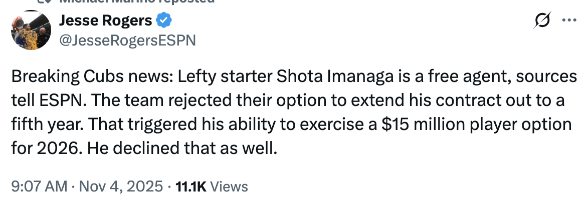 [Rogers] Breaking Cubs news: Lefty starter Shota Imanaga is a free agent, sources tell ESPN. The team rejected their option to extend his contract out to a fifth year. That triggered his ability to exercise a $15 million player option for 2026. He declined that as well.