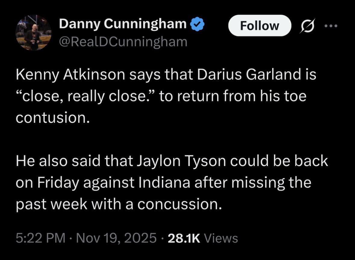 [Danny Cunningham] Darius Garland is close to returning and Jaylon Tyson could be back Friday